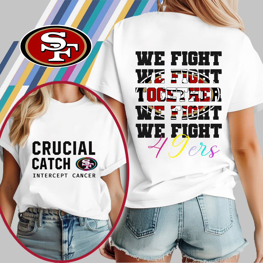 SF49 NFL Crucial Catch We Fight Together T-Shirt DDT HLPHUONG