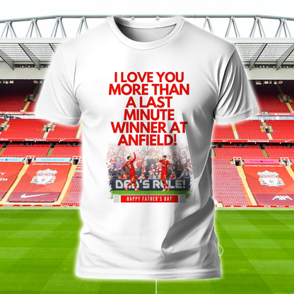 Liverpool FC - I Love You More Than A Last Minute Winner AT Anfield Shirt DDTCTND